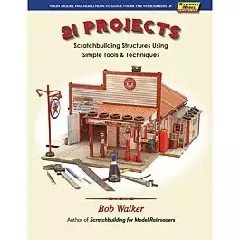 21 Projects: Scratchbuilding Structures Using Simple Tools and Techniques -- Softcover